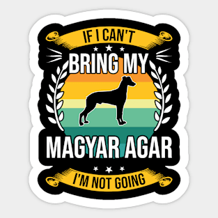 If I Can't Bring My Magyar Agar Funny Dog Lover Gift Sticker